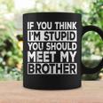 If You Think I'm Stupid You Should Meet My Brother Vintage Coffee Mug Gifts ideas