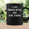 I Like Thrash Metal And Fine Dining Hardcore Band Coffee Mug Gifts ideas