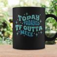 Today Today'd Tf Outta Me Ironic Groovy Statement Coffee Mug Gifts ideas