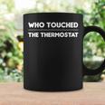 Who Touched The Thermostat Men Dad Coffee Mug Gifts ideas