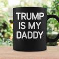 Trump Is My Daddy Jokes Sarcastic Coffee Mug Gifts ideas