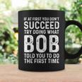 Try Doing What Bob Told You To Do The First Time Coffee Mug Gifts ideas