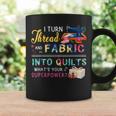 I Turn Thread And Fabric Into Quilts Love Quilting Coffee Mug Gifts ideas