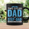 I Have Two Titles Dad And Step-Dad Father's Day Coffee Mug Gifts ideas