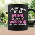 I Have Two Titles Mimi And Warrior Breast Cancer Coffee Mug Gifts ideas