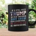 If U Still Hate Trump After Biden's Show Is Impressive Coffee Mug Gifts ideas