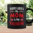 Valentines Day Boy Mommy Sorry Ladies My Mom Is My Valentine Coffee Mug Gifts ideas