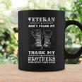 Veteran Don't Thank Me Thank My Brothers Coffee Mug Gifts ideas