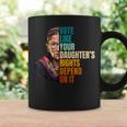 Vote Like Your Daughter's Rights Depend On It Rbg Quote Coffee Mug Gifts ideas