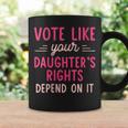 Vote Like Your Daughter’S Rights Depends On It Coffee Mug Gifts ideas
