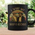 I Want My Daddy's Records Quote Coffee Mug Gifts ideas
