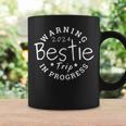 Warning Bestie Trip 2024 In Progress Matching Best Friend Coffee Mug Gifts ideas