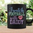 I Watch Football With Daddy Sons And Daughters Football Coffee Mug Gifts ideas