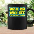 Wax On Wax Off The Detailer Way Auto Car Detailing Coffee Mug Gifts ideas