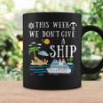This Week We Don't Give A Ship Cruise Squad Family Vacation Coffee Mug Gifts ideas