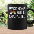 Weird Moms Build Character Mama Women Coffee Mug Gifts ideas