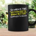 When Does Old Enough To Know Better Kick In Coffee Mug Gifts ideas