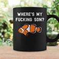 Where's My Fucking Son Clownfish Coffee Mug Gifts ideas