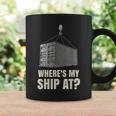 Where's My Ship At Dock Worker Longshoreman Coffee Mug Gifts ideas