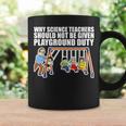 Why Science Teachers Should Not Be Given Playground Duty Coffee Mug Gifts ideas