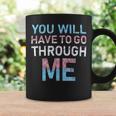 You Will Have To Go Through Me Lgbtq Trans Pride Flag Coffee Mug Gifts ideas