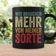 Wir Brauchen Mehron Meiner Sorte Slogan Tassen Geschenkideen