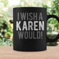 I Wish A Karen Would Matching Idea Quote Coffee Mug Gifts ideas