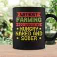 Without Farming Hungry Naked Sober Farm Farmer Coffee Mug Gifts ideas