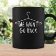 We Won't Go Back Pro Choice Pro Abortion Abortion Ban Coffee Mug Gifts ideas