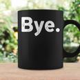 The Word Bye That Says Bye Sarcastic One Word Coffee Mug Gifts ideas