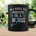 In A World Full Of Princesses Be A Nurse Women Coffee Mug Gifts ideas