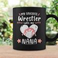 Wrestling My Favorite Wrestler Calls Me Nana Wrestle Lover Coffee Mug Gifts ideas