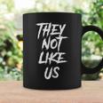 They Not Like Us Not Like Us They Not Like Us Coffee Mug Gifts ideas