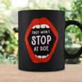 They Won't Stop At Roe Pro Choice We Won't Go Back Women Coffee Mug Gifts ideas