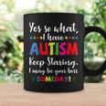 Yes I Have Autism Keep Staring I May Be Your Boss Someday Coffee Mug Gifts ideas