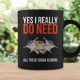 Yes I Really Do Need All These Sugar Gliders Cute Coffee Mug Gifts ideas