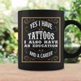 Yes I Have Tattoos Education & Career Tattoo Coffee Mug Gifts ideas