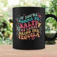 If You're Gonna Be Salty At Least Bring The Tequila Womens Coffee Mug Gifts ideas