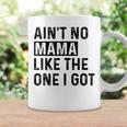 Ain't No Mama Like The One I Got Family Reunion Mom Coffee Mug Gifts ideas