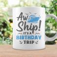 Aw Ship It's A Birthday Trip Cruise Vacation Coffee Mug Gifts ideas