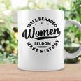Well Behaved Seldom Make History Feminism Coffee Mug Gifts ideas