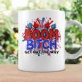 Boom BI-Tch Get Out The Way Firework 4Th Of July Coffee Mug Gifts ideas