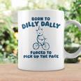 Born To Dilly Dally Forced To Pick Up The Peace Coffee Mug Gifts ideas