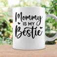 Cool Bestie Mom Life Matching Mommy Is My Bestie Coffee Mug Gifts ideas