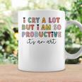 I Cry A Lot But I Am So Productive Trendy Women Coffee Mug Gifts ideas