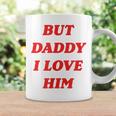 But Daddy I Love Him Coffee Mug Gifts ideas
