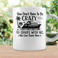 You Don't Have To Be Crazy To Cruise With Us We'll Teach You Coffee Mug Gifts ideas