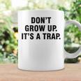 Don't Grow Up It's A Trap Coffee Mug Gifts ideas
