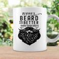 Fathers Day My Dad's Beard Is Better Than Yours Coffee Mug Gifts ideas