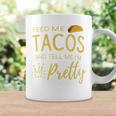 Feed Me Tacos And Tell Me I'm Pretty Women's Taco Coffee Mug Gifts ideas